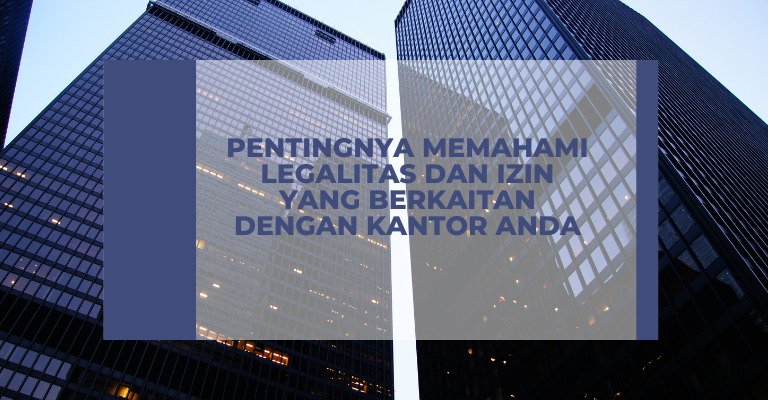 Pentingnya Memahami Legalitas dan Izin yang Berkaitan dengan Kantor Anda