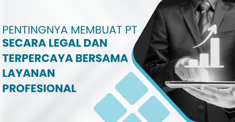 Pentingnya Membuat PT secara Legal dan Terpercaya bersama Layanan Profesional