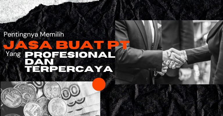 Pentingnya Memilih Jasa Buat PT yang Profesional dan Terpercaya