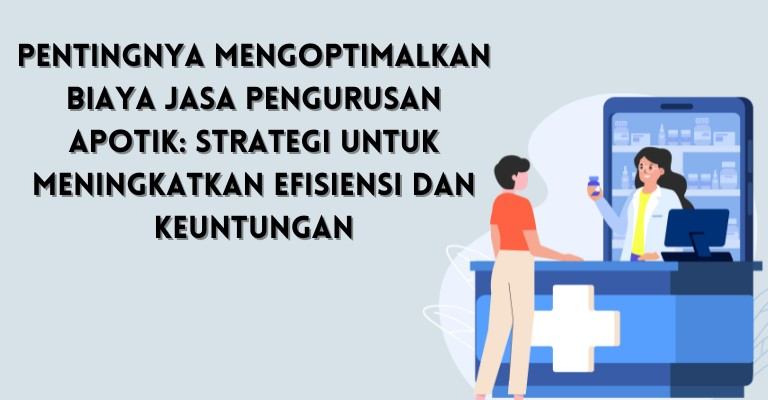 Pentingnya Mengoptimalkan Biaya Jasa Pengurusan Apotik: Strategi untuk Meningkatkan Efisiensi dan Keuntungan