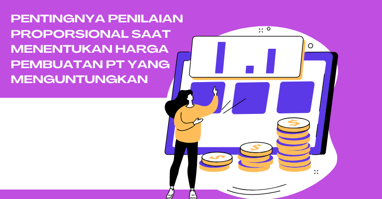 Pentingnya Penilaian Proporsional saat Menentukan Harga Pembuatan PT yang Menguntungkan