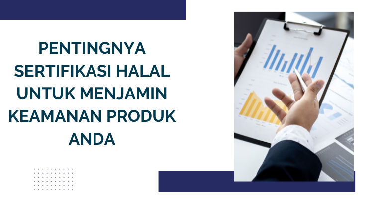 Pentingnya Sertifikasi Halal untuk Menjamin Keamanan Produk Anda