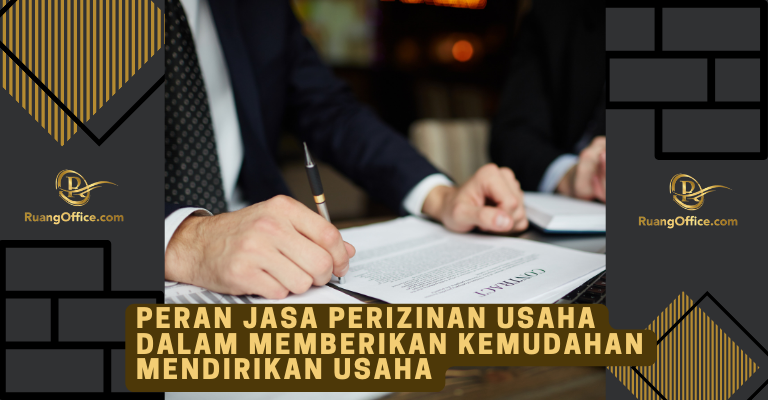 Peran Jasa Perizinan Usaha Dalam Memberikan Kemudahan Mendirikan Usaha