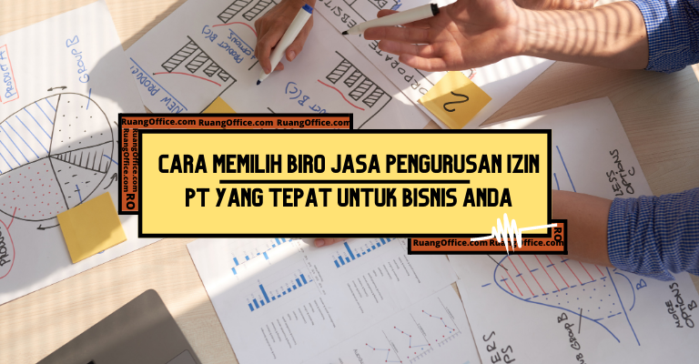 Pilih Biro Jasa Pengurusan Izin PT Yang Tepat Untuk Bisnis Anda