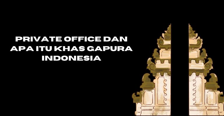 Private Office dan Apa Itu Khas Gapura Indonesia