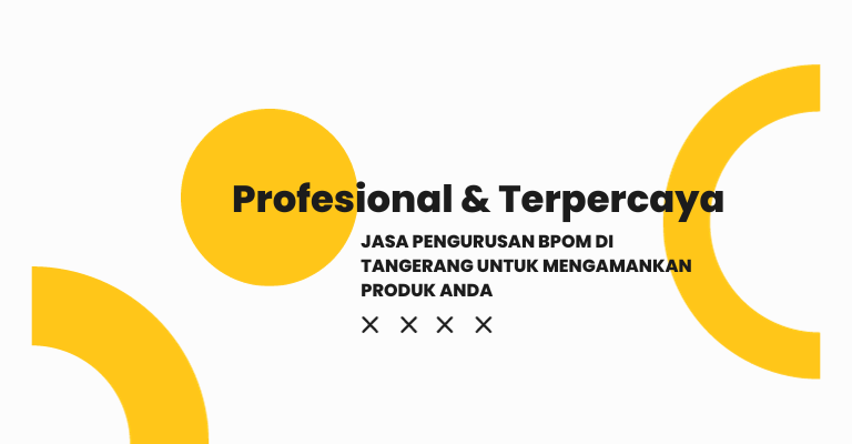 Profesional dan Terpercaya : Jasa Pengurusan BPOM di Tangerang untuk Mengamankan Produk Anda