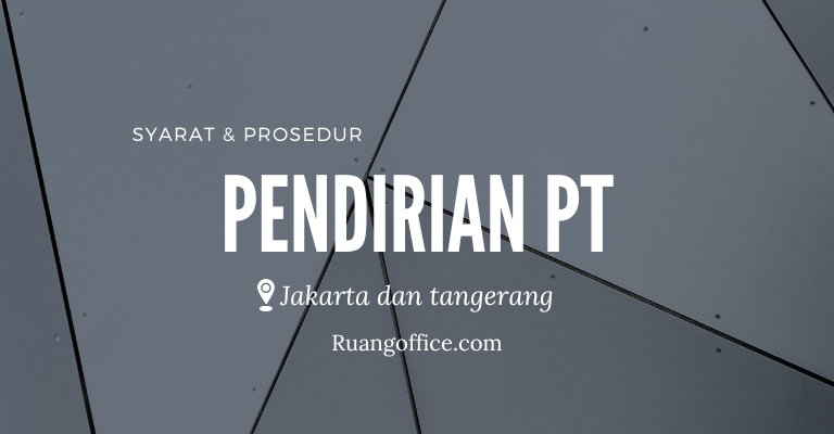 Prosedur dan Syarat Yang Diperlukan Untuk Mendirikan PT