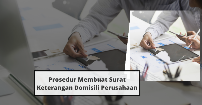 Prosedur Membuat Surat Keterangan Domisili Perusahaan Untuk Bangunan Milik Sendiri dan Sewa