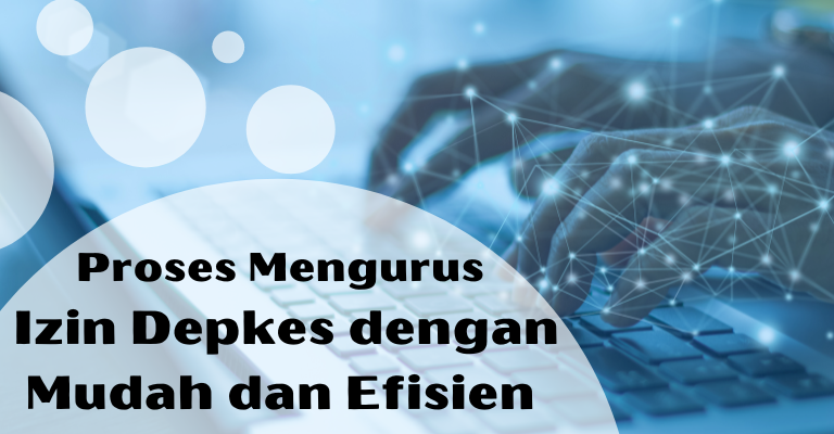 Proses Mengurus Izin Depkes dengan Mudah dan Efisien