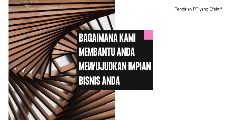 Proses Pendirian PT yang Efektif: Bagaimana Kami Membantu Anda Mewujudkan Impian Bisnis Anda