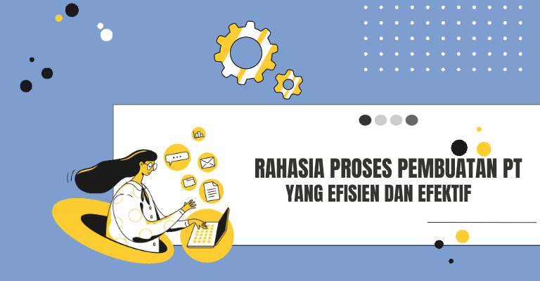 Rahasia Proses Pembuatan PT yang Efisien dan Efektif