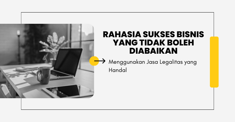 Rahasia Sukses Bisnis yang Tidak Boleh Diabaikan: Menggunakan Jasa Legalitas yang Handal