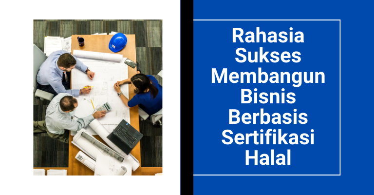 Rahasia Sukses Membangun Bisnis Berbasis Sertifikasi Halal