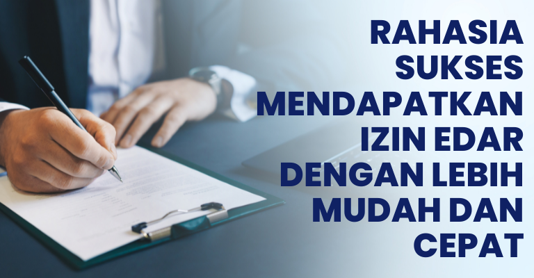 Rahasia Sukses Mendapatkan Izin Edar dengan Lebih Mudah dan Cepat