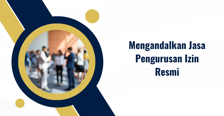 Rahasia Sukses Usaha : Mengandalkan Jasa Pengurusan Izin Resmi