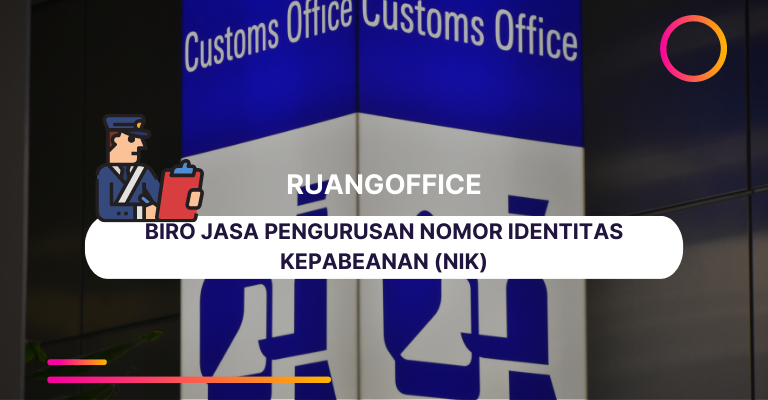 Ruang Office, Biro Jasa Pengurusan Nomor Identitas Kepabeanan (NIK)