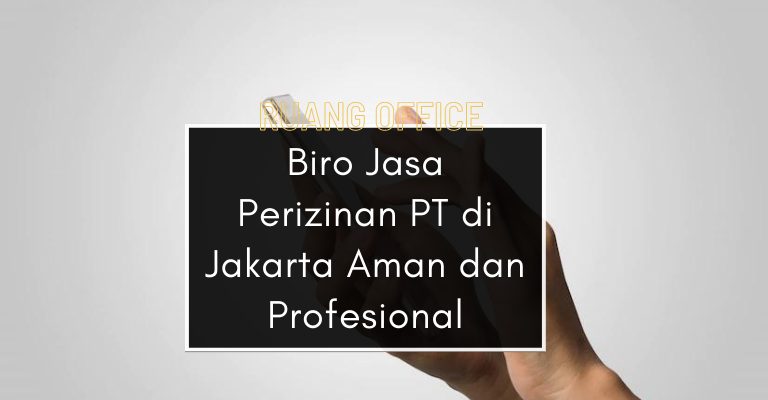 Ruang Office, Biro Jasa Perizinan PT di Jakarta Aman dan Profesional