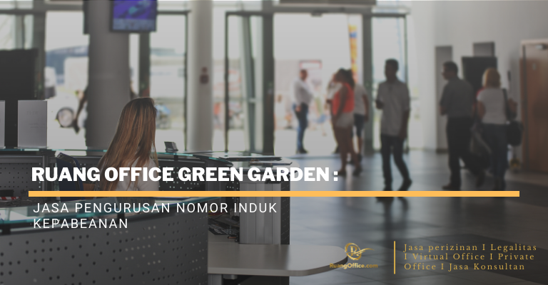 Ruang Office Green Garden: Jasa Pengurusan Nomor Induk Kepabeanan (NIK)