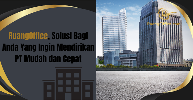 RuangOffice, Solusi Bagi Anda Yang Ingin Mendirikan PT Mudah dan Cepat