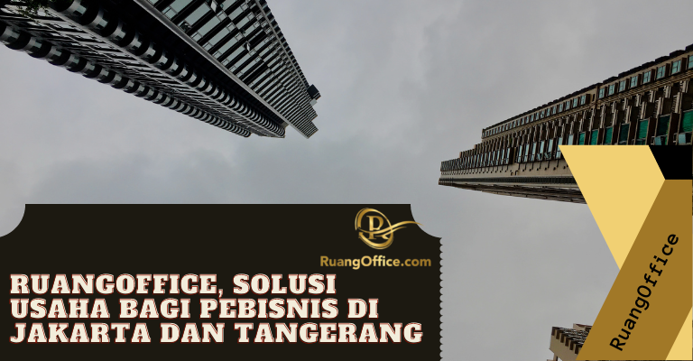 RuangOffice, Solusi Usaha Bagi Pebisnis di Jakarta dan Tangerang