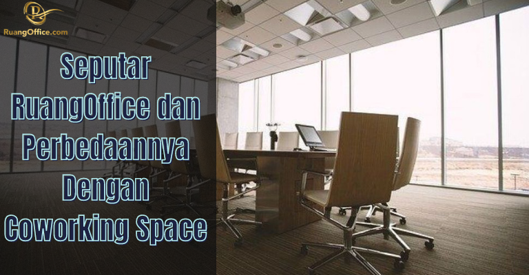 Seputar RuangOffice dan Perbedaannya Dengan Coworking Space