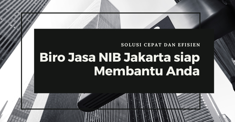 Solusi Cepat dan Efisien, Biro Jasa NIB Jakarta siap Membantu Anda