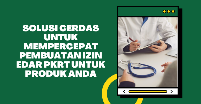 Solusi Cerdas untuk Mempercepat Pembuatan Izin Edar PKRT untuk Produk Anda