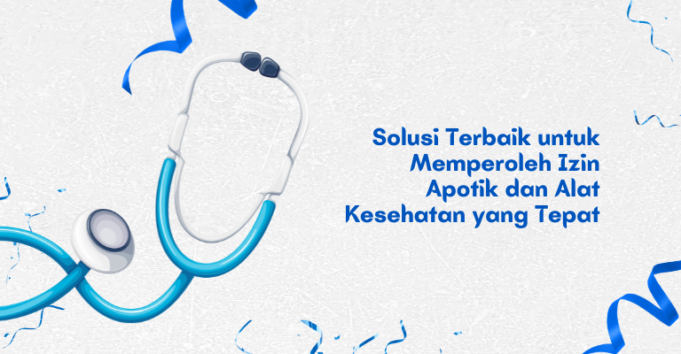 Solusi Terbaik untuk Memperoleh Izin Apotik dan Alat Kesehatan yang Tepat