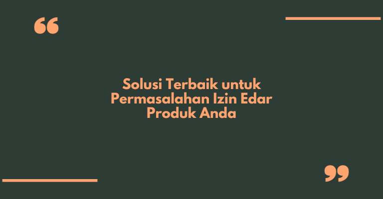 Solusi Terbaik untuk Permasalahan Izin Edar Produk Anda