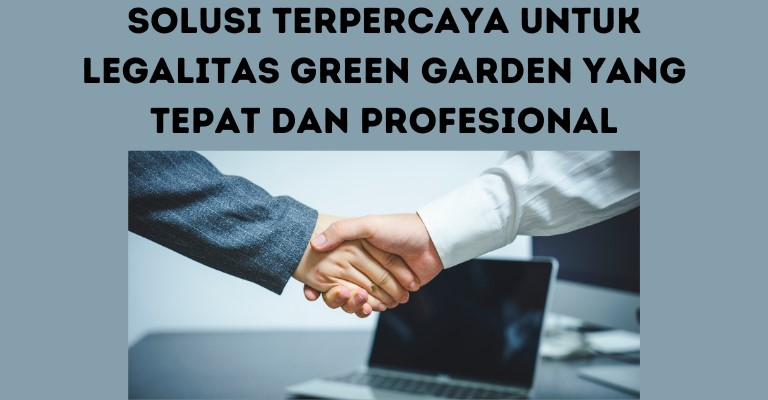 Solusi Terpercaya untuk Legalitas Green Garden yang Tepat dan Profesional