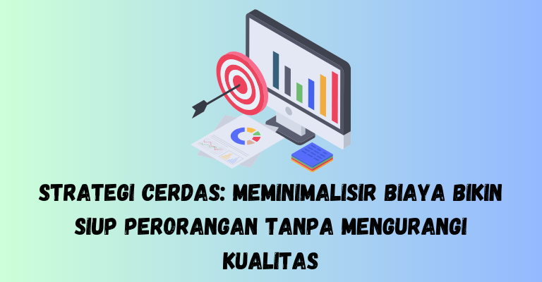 Strategi Cerdas: Meminimalisir Biaya Bikin SIUP Perorangan Tanpa Mengurangi Kualitas