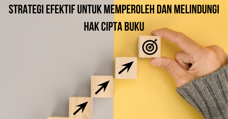 Strategi Efektif untuk Memperoleh dan Melindungi Hak Cipta Buku