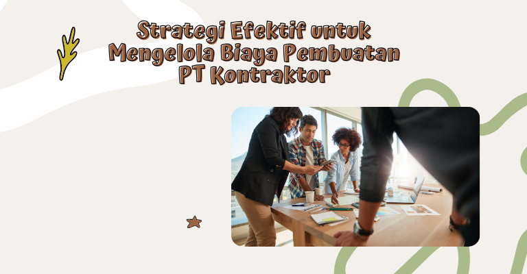 Strategi Efektif untuk Mengelola Biaya Pembuatan PT Kontraktor