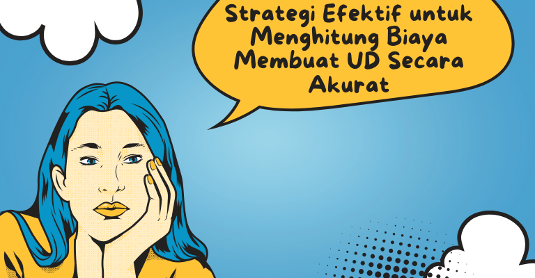 Strategi Efektif untuk Menghitung Biaya Membuat UD Secara Akurat