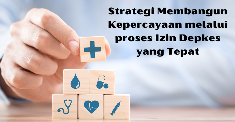 Strategi Membangun Kepercayaan melalui Proses Izin Depkes yang Tepat