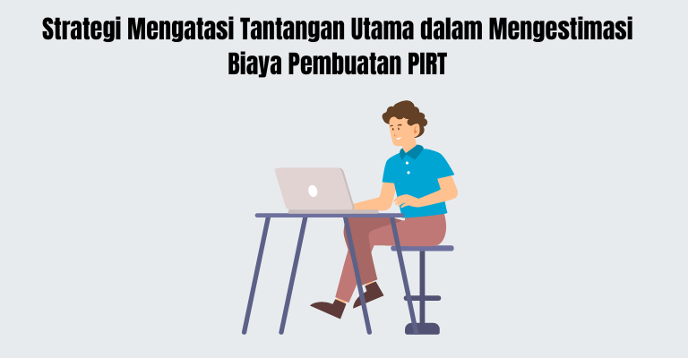 Strategi Mengatasi Tantangan Utama dalam Mengestimasi Biaya Pembuatan PIRT