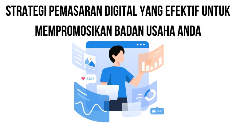 Strategi Pemasaran Digital yang Efektif untuk Mempromosikan Badan Usaha Anda