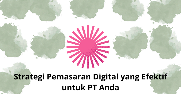 Strategi Pemasaran Digital yang Efektif untuk PT Anda