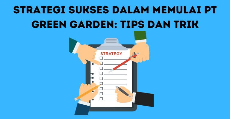 Strategi Sukses dalam Memulai PT Green Garden: Tips dan Trik