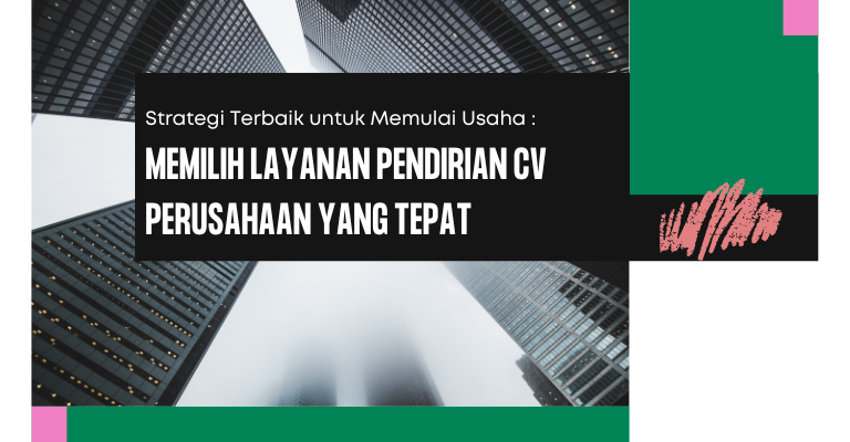 Strategi Terbaik untuk Memulai Usaha: Memilih Layanan Pendirian CV Perusahaan yang Tepat