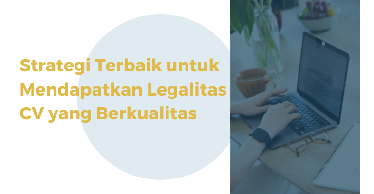 Strategi Terbaik untuk Mendapatkan Legalitas CV yang Berkualitas