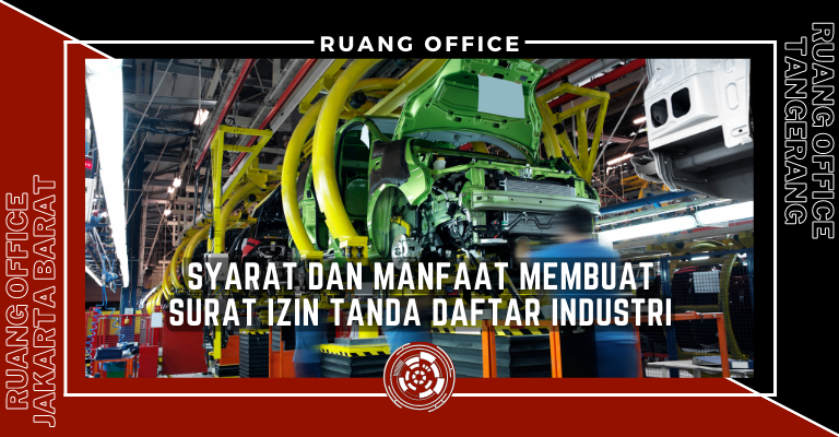 Syarat dan Manfaat Membuat Surat Izin Tanda Daftar Industri (TDI)