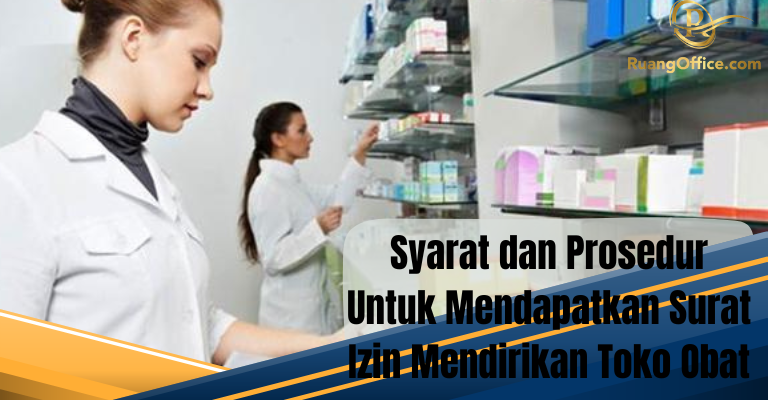 Syarat dan Prosedur Untuk Mendapatkan Surat Izin Mendirikan Toko Obat