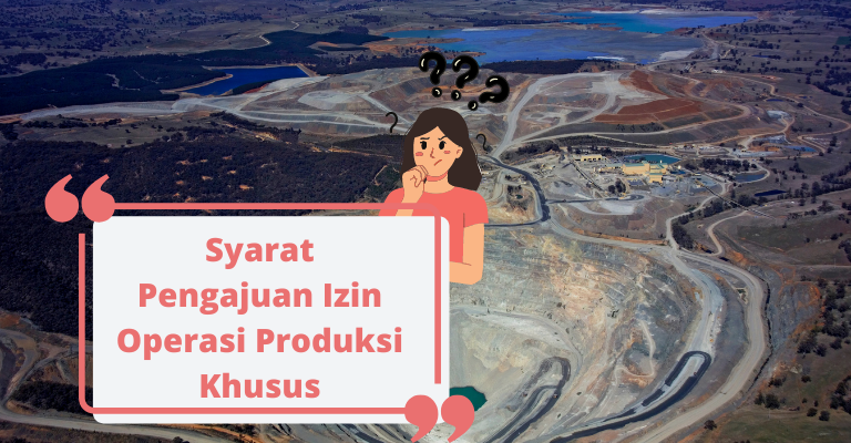 Syarat Pengajuan Izin Operasi Produksi Khusus