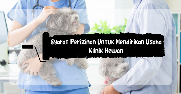 Syarat Perizinan Untuk Mendirikan Usaha Klinik Hewan