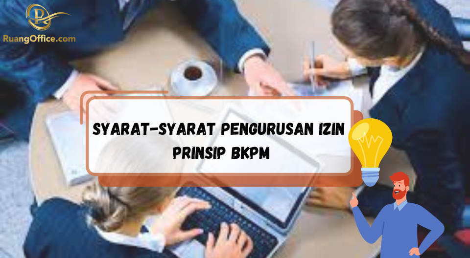 Syarat-Syarat Pengurusan Izin Prinsip BKPM