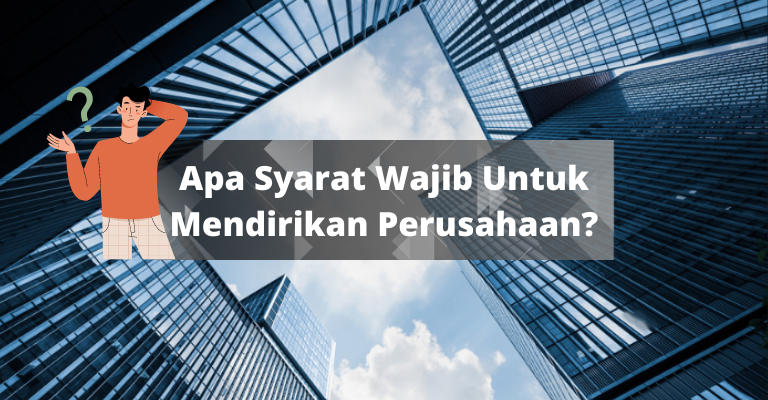 Syarat Wajib Untuk Mendirikan Perusahaan