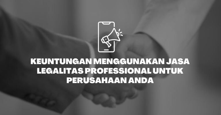 Terjangkau dan Efisien: Keuntungan Menggunakan Jasa Legalitas Professional untuk Perusahaan Anda