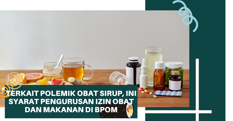 Terkait Polemik Obat Sirup, Ini Syarat Pengurusan Izin Obat dan Makanan di BPOM