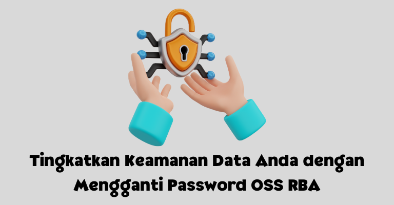 Tingkatkan Keamanan Data Anda dengan Mengganti Password OSS RBA